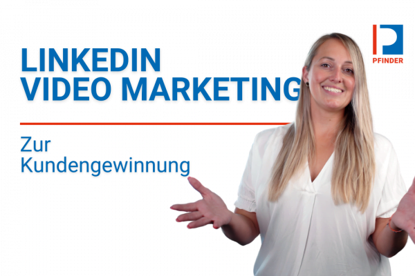 LinkedIn Video Marketing Kundengewinnung Pfinder KG